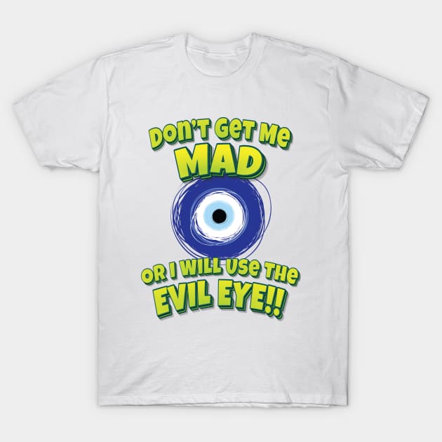 Don't Get Me Mad Or I Will Use The Evil Eye!! Evil Eye T-Shirt by ProjectX23 Orange